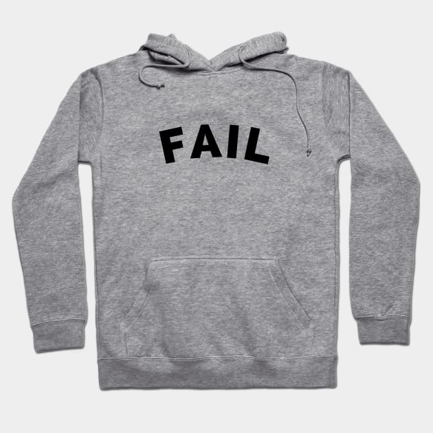 Fail Hoodie by ThatGuyFromThatShow